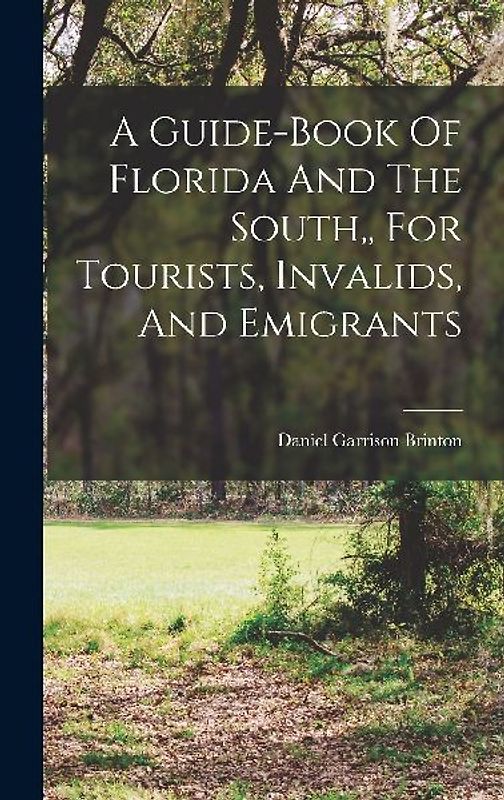A Guide-book Of Florida And The South, For Tourists, Invalids, And Emigrants