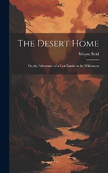 The Desert Home; or, the Adventures of a Lost Family in the Wilderness