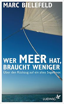 Wer Meer hat, braucht weniger. Über den Rückzug auf ein altes Segelboot