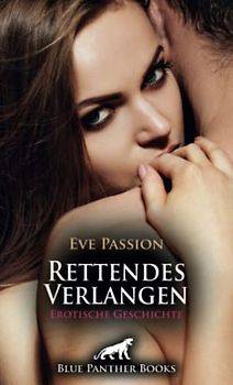 Rettendes Verlangen | Erotische Geschichte + 1 weitere Geschichte: Sie entdeckt seinen gestählten Körper ... (Love, Passion & Sex)