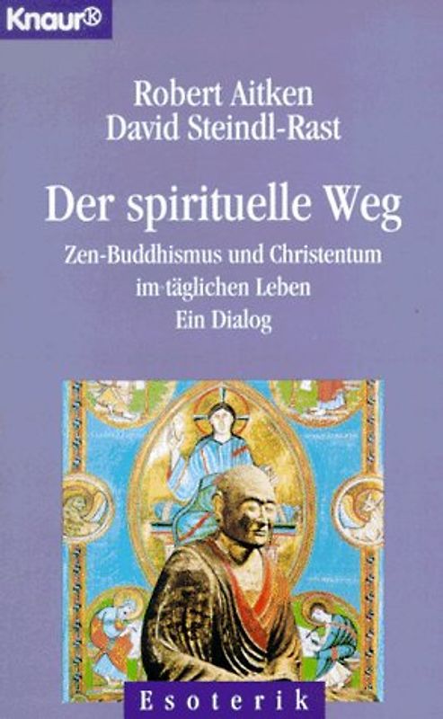 Der spirituelle Weg. Zen-Buddhismus und Christentum im täglichen Leben - ein Dialog