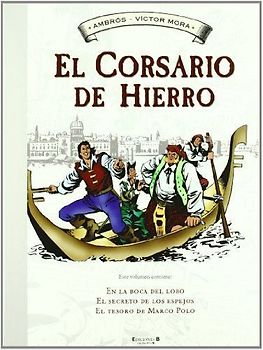 El corsario de hierro : En la boca del lobo ; El secreto de los espejos ; El tesoro de Marco Polo