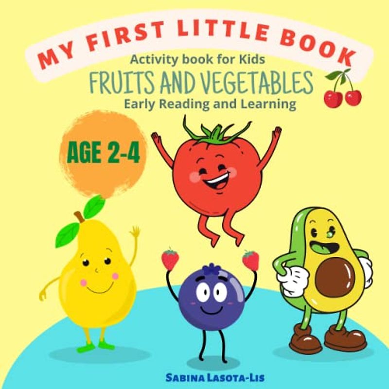 Activity book for Kids Fruits and Vegetables: Reading and Learning age 2-4 (My frist little book)