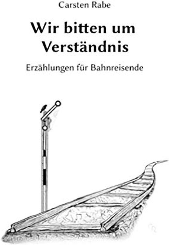 Wir bitten um Verständnis: Erzählungen für Bahnreisende