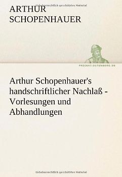 Arthur Schopenhauer's handschriftlicher Nachlaß - Vorlesungen und Abhandlungen (TREDITION CLASSICS) - Schopenhauer, Arthur