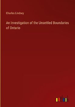 An Investigation of the Unsettled Boundaries of Ontario