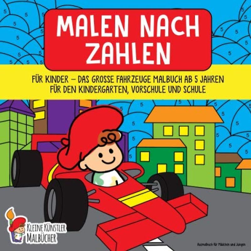 Malen nach Zahlen für Kinder: Das große Fahrzeuge Malbuch ab 5 Jahren für den Kindergarten, Vorschule und Schule - Ausmalbuch für Mädchen und Jungen