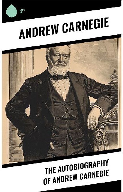 The Autobiography of Andrew Carnegie