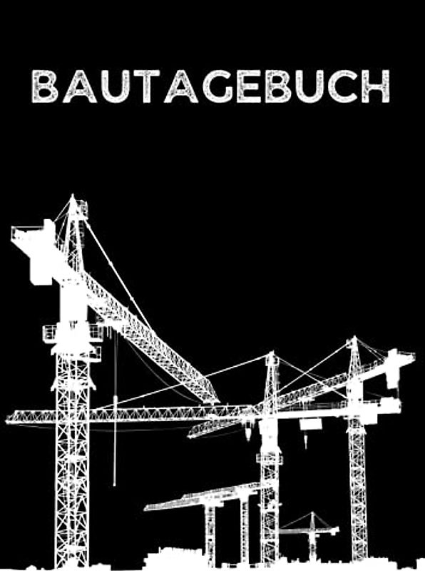 Bautagebuch Baustelle: Bau Berichtsheft Handwerk mit Stundennachweis für Bauleiter; Hausbau Geschenk für Bauherren und Bauherrinnen als Hausbau Tagebuch