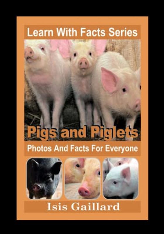 Pigs and Piglets Photos and Facts for Everyone: Animals in Nature (Learn With Facts Series, Band 62)