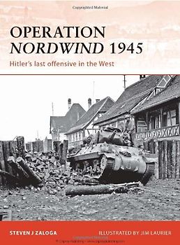 Operation Nordwind 1945: Hitler's last offensive in the West (Campaign) - Steven Zaloga