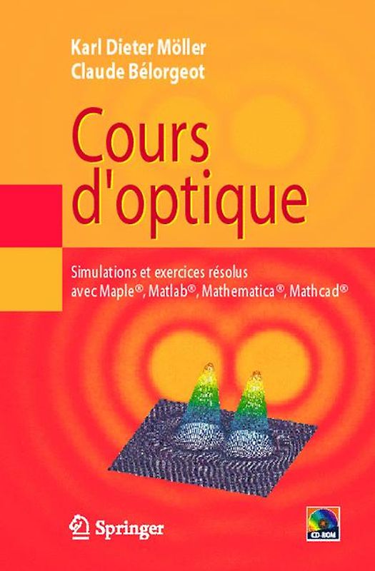 Cours d'optique. Simulations et exercices résolus avec Maple®, Matlab®, Mathematica®, Mathcad®