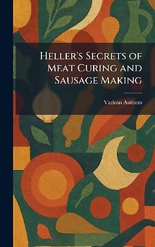 Heller's Secrets of Meat Curing and Sausage Making