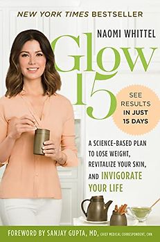 Glow15: A Science-Based Plan to Lose Weight, Revitalize Your Skin, and Invigorate Your Life