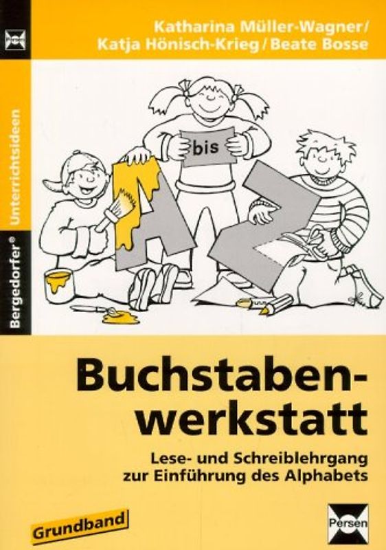 Buchstabenwerkstatt - Lese- und Schreiblehrgang zur Einführung des Alphabets. Grundband