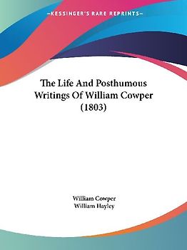 The Life And Posthumous Writings Of William Cowper (1803)