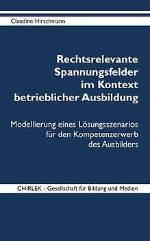 Rechtsrelevante Spannungsfelder im Kontext betrieblicher Ausbildung. Modellierung eines Lösungsszenarios für den Kompetenzerwerb des Ausbilders