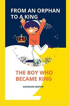 FROM AN ORPHAN TO A KING: THE BOY WHO BECAME KING