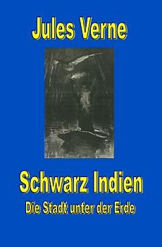 Jules Vernes außergewöhnliche Reiseromane / Schwarz Indien. Die Stadt unter der Erde