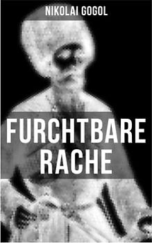 Furchtbare Rache: Eine verzweigte Rachegeschichte aus der Welt der Kosaken (Gruselklassiker)