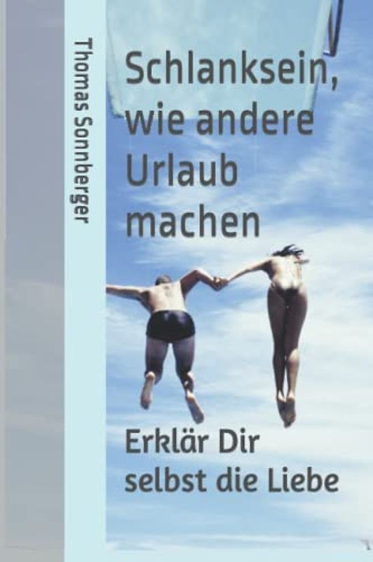 Schlanksein, wie andere Urlaub machen: Erklär Dir selbst die Liebe