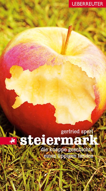 Steiermark. Die knappe Geschichte eines üppigen Landes