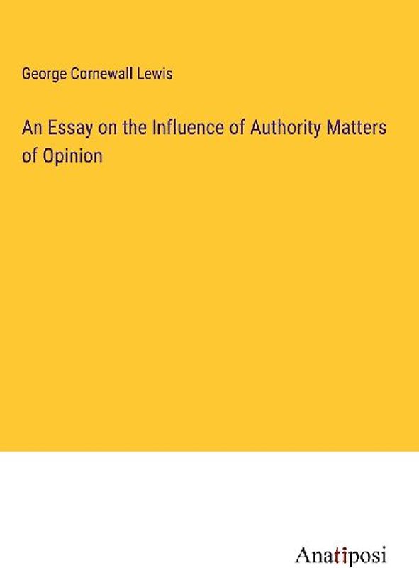 An Essay on the Influence of Authority Matters of Opinion