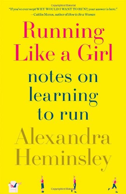 Running Like a Girl: Notes on Learning to Run - Heminsley, Alexandra