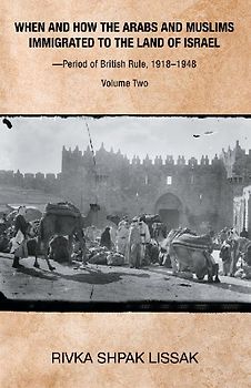 When and How the Arabs and Muslims Immigrated to the Land of Israel-Period of British Rule, 1918-1948