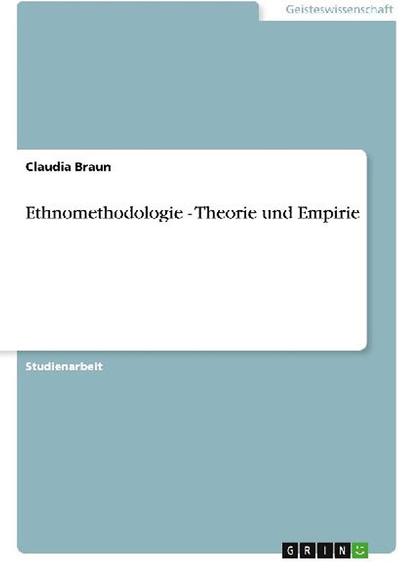 Ethnomethodologie - Theorie und Empirie