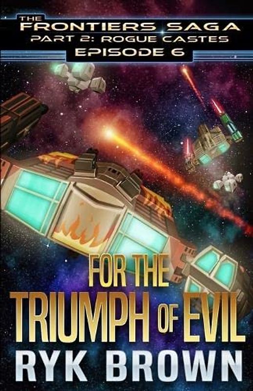 Ep.#6 - "For the Triumph of Evil" (The Frontiers Saga - Part 2: Rogue Castes)