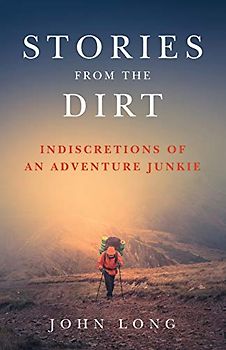 Stories from the Dirt: Indiscretions of an Adventure Junkie