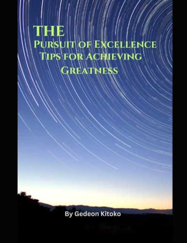 The Pursuit of Excellence: Tips for achieving Greatness
