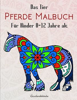 Das Tier Pferde Malbuch Für Kinder 8-12 Jahre alt - Geschenkkörbe: Wie dein Pferd die Welt wahrnimmt | Kreativ Ausmalen & Malen Zur Entspannung Und Gegen Stress