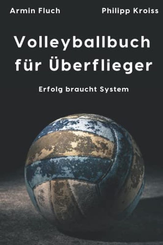 Volleyballbuch für Überflieger: Erfolg braucht System | Volleyball-Journal | Tagebuch für Volleyballerinnen und Volleyballer, die es ernst meinen