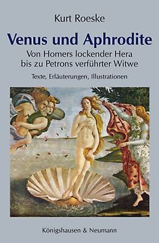 Venus und Aphrodite. Von Homers lockender Hera zu Petrons verführter Witwe Texte, Erläuterungen, Illustrationen