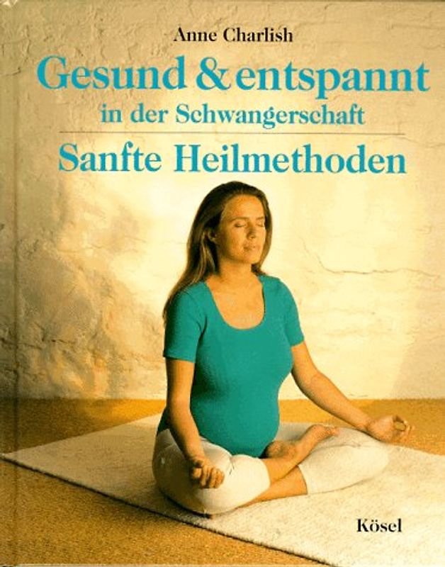 Gesund und entspannt in der Schwangerschaft. Sanfte Heilmethoden