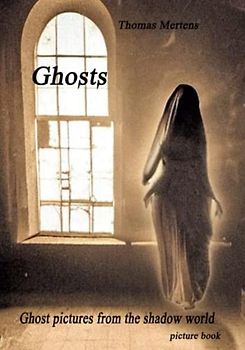 Ghosts - ghost pictures from the shadow world: A picture book that recalls the forgotten time of spiritism and ghost photography