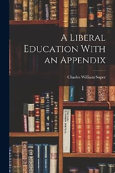 A Liberal Education With an Appendix
