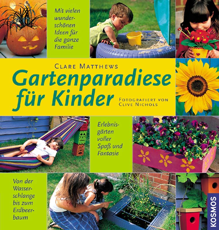 Gartenparadiese für Kinder. Erlebnisgärten voller Spass und Fantasie