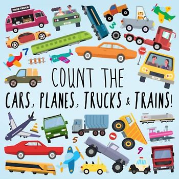 Count the Cars, Planes, Trucks & Trains!: A Fun Puzzle Activity Book for 2-5 Year Olds
