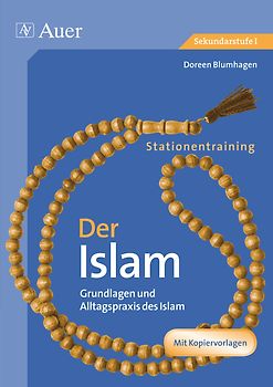 Stationentraining Der Islam. Grundlagen und Alltagspraxis des Islam (7. bis 10. Klasse)
