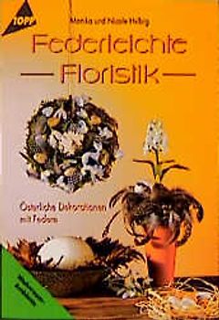 Federleichte Floristik. Österliche Dekorationen mit Federn