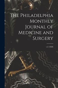The Philadelphia Monthly Journal of Medicine and Surgery; v.2 (1828)