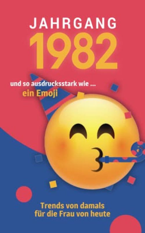 Jahrgang 1982 und so ausdrucksstark wie ... ein Emoji: Das Geschenkbuch für Frauen zum 40. Geburtstag