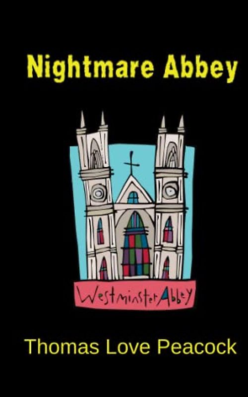 Nightmare Abbey: A Satirical Gothic Romance Fiction Novel (Annotated)