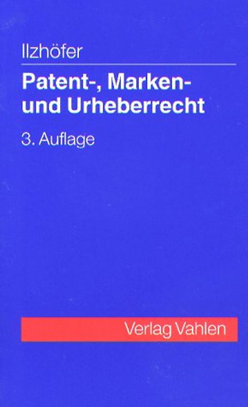 Patent-, Marken- und Urheberrecht. Leitfaden für Ausbildung und Praxis