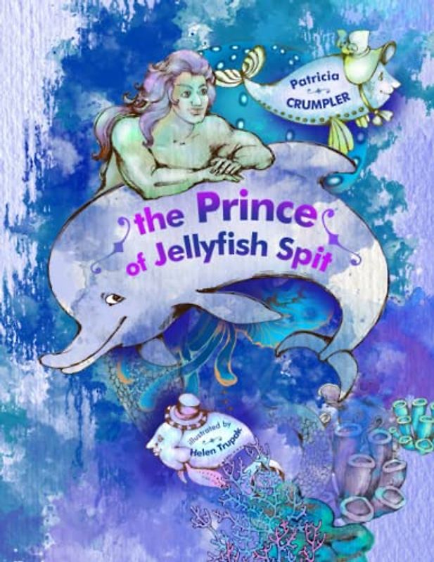 The Prince of Jellyfish Spit: A Clever Merman, a Mermaid Princess, an Impossible Riddle, and a Dangerous Island Surrounded by Poisonous Jellyfish, ... Tale about Hard Work, Patience, and Care