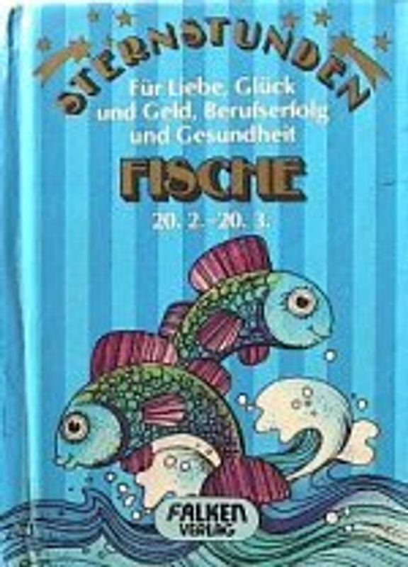 Sternstunden für Liebe, Glück und Geld, Berufserfolg und Gesundheit / Fisch
