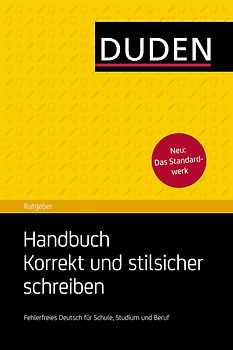 Duden Ratgeber - Handbuch Korrekt und stilsicher schreiben